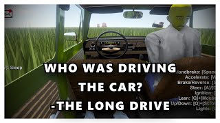 THE LONG DRIVE WHO WAS DRIVING THE CAR [upl. by Ahseya]