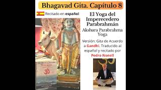 Bhagavad Gita capítulo 8 Recitado en Español Yoga del Imperecedero Parabrahmán Nonell Audiolibro [upl. by Manella]