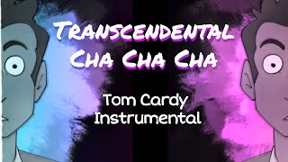 Transcendental Cha Cha Cha Instrumental Tom Cardy Song [upl. by Nnylannej]