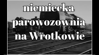 niemiecka parowozownia na Wrotkowie [upl. by Yauqram]