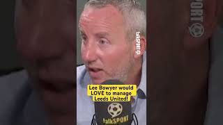 Lee Bowyer BACKS HIMSELF for the Leeds job 🤯💥 [upl. by Ymaral94]