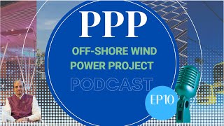 PPP Podcast EP10 Offshore Wind Power PPP [upl. by Rod]