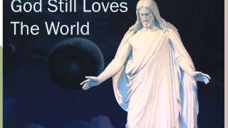 God Still Loves The World [upl. by Oberg]