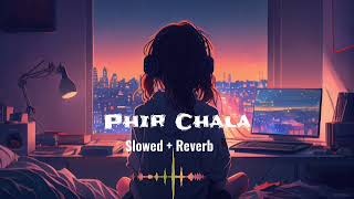 Phir Chala Song SlowedReverb [upl. by Amada727]