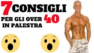 7 CONSIGLI PER CHI HA PIU DI 40 ANNI BODYBUILDING  Allenamento Alimentazione e Integrazione [upl. by Merwin]