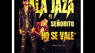 Ala Jaza  No Se Vale Ft Señorito 2016 [upl. by Edaj]