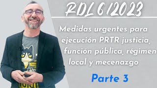 RDL 62023 ejecución PRTR justicia función pública régimen local y mecenazgo  3a parte [upl. by Virgilio]