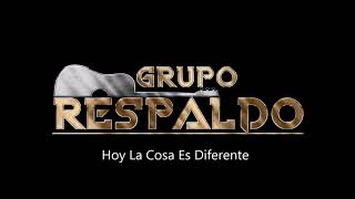 Grupo Respaldo  Hoy La Cosa Es Diferente [upl. by Donnelly]