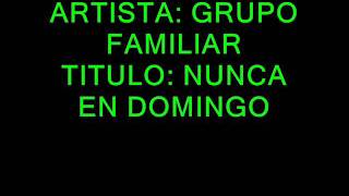 GRUPO FAMILIAR NUNCA EN DOMINGO [upl. by Ainatit]