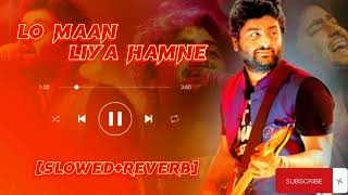 Lo Maan Liya Hamne slowedreverb  Arijit Singh songs [upl. by Enialahs]