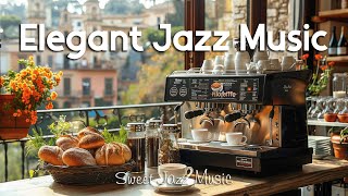 Elegant Jazz Music ☕ Morning Smooth Jazz Instrumental amp Bossa Nova Music for Relax Study Work [upl. by Entirb]