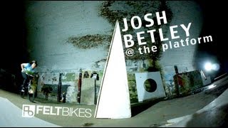 Josh Betley  FELT BMX  the platform [upl. by Annalise]