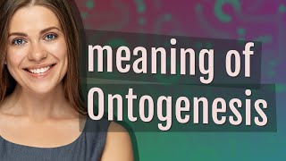 Ontogenesis  meaning of Ontogenesis [upl. by Anaerb554]