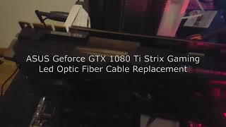 ASUS ROG LED Optic Fiber Cable Replacement GTX 1060 1070 1080 1080 TI RTX 2080 TI 2080 [upl. by Nasar548]