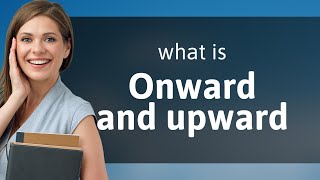 Onward and Upward Exploring the Meaning and Usage [upl. by Areval]