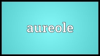 Aureole Meaning [upl. by Hayikaz559]