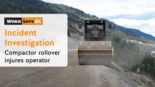 Incident Investigation Compactor Rollover Injures Operator  WorkSafeBC [upl. by Sissie110]