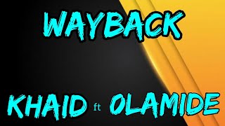 WAYBACK  Khaid ft Olamide Badoo  Official Lyrics Video  444 Album [upl. by Bowlds]