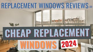 Cheap Replacement Windows  Get Our Five Top Picks For Windows On A Budget [upl. by Nivlac]