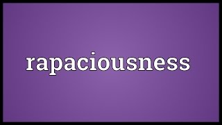 Rapaciousness Meaning [upl. by Genna640]