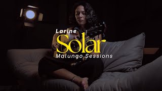 Solar  Larine Malungo Sessions [upl. by Felise]