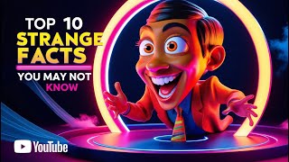 Top 10 Strange Facts You May Not Know [upl. by Brandie]