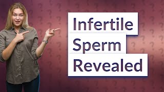 How does infertile sperm look [upl. by Nyledam329]