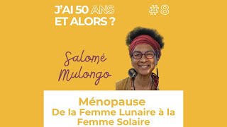 Ménopause  de la Femme Lunaire à la Femme Solaire  Salomé Mulango [upl. by Sheffy]