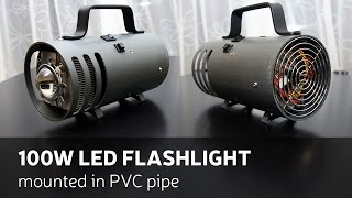 DIY 100W LED Flashlight Mounted In PVC Pipe [upl. by Nyrok]