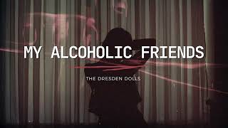 The Dresden Dolls  My Alcoholic Friends Lyrics [upl. by Conant]