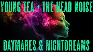 Daymares amp Nightdreams  Young Tea  The Head Noise YTHN [upl. by Walli754]