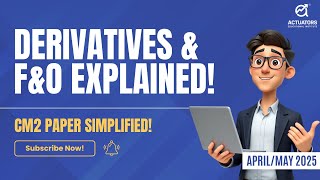 Derivatives amp FampO Explained Class 1  CM2 Simplified for IFoAIAI AprilMay 2025 [upl. by Fusuy165]