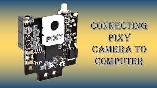 Connecting Pixy Camera To Computer  Electrogramming  Electrogramming [upl. by Isma288]