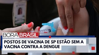 Falta vacina da dengue nos postos de saúde de SP  Bora Brasil [upl. by Fesoy770]