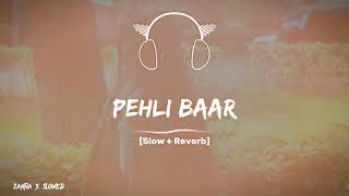 pehli Baar slowedreverb song [upl. by Haggerty158]