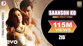 Saanson Ko Full Video  ZiD  Mannara Karanvir  Arijit Singh  Sharib Toshi [upl. by Barthelemy]