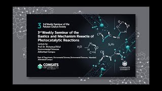 Weekly Seminar 3a Basic Concept and Mechanism of Photocatalysis by Prof Dr Muhammad Bilal [upl. by Ydnem]