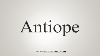 How To Say Antiope [upl. by Terriss936]