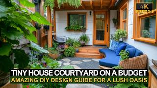 Tiny House Courtyard on a Budget DIY Guide for a Lush Oasis [upl. by Ahsemrak]