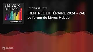 RENTRÉE LITTÉRAIRE 2024  24 Le forum de Livres Hebdo [upl. by Jerry]