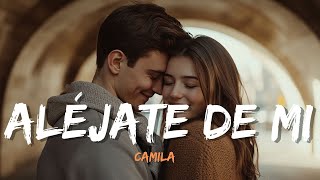 Camila  Aléjate De Mi Lyrics Letra [upl. by Curnin]