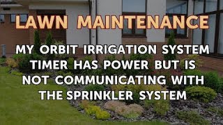 My Orbit Irrigation System Timer Has Power But Is Not Communicating With the Sprinkler System [upl. by Schlesinger]