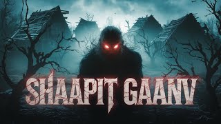 SHAAPIT GAANV  A SCARY HORROR STORY [upl. by Harhay]