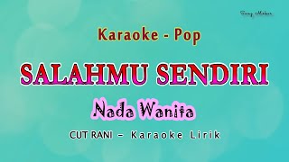 Salahmu Sendiri  KARAOKE NADA WANITA  kini setelah kutemukan dia  CUT RANI  Pop Melayu [upl. by Aramot727]