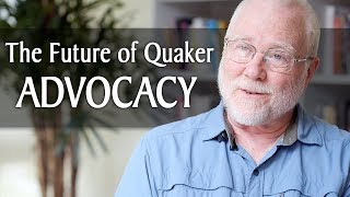 The Future of Quaker Advocacy [upl. by Nosduj]