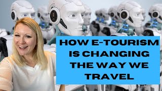 What Is ETourism And How Is Technology Changing The Tourism Industry [upl. by Beghtol447]