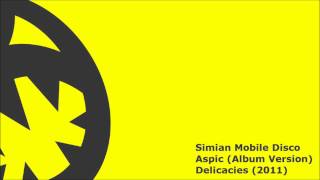 Simian Mobile Disco  Aspic HQ Album Version [upl. by Euell]