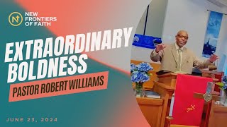 June 23 2024  Extraordinary Boldness  NFFBC Sunday Sermon [upl. by Weingartner]