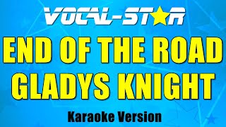 Gladys Knight  End Of The Road Karaoke Version with Lyrics HD VocalStar Karaoke [upl. by Fauch700]