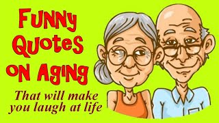 Funny Quotes On Aging That Will Make You Laugh At Life [upl. by Davide]